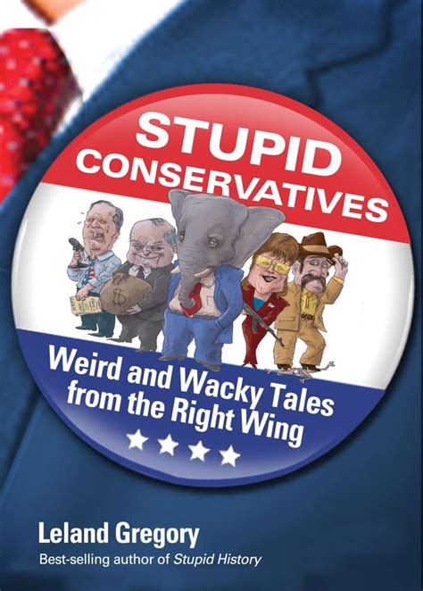 Stupid Conservatives Weird and Wacky Tales from the Right Wing Stupid History PDF