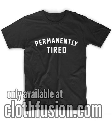 Styles and Variations of Permanently Tired T-Shirts