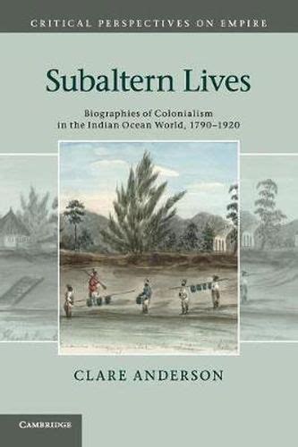 Subaltern Lives Biographies of Colonialism in the Indian Ocean World, 17901920 Epub