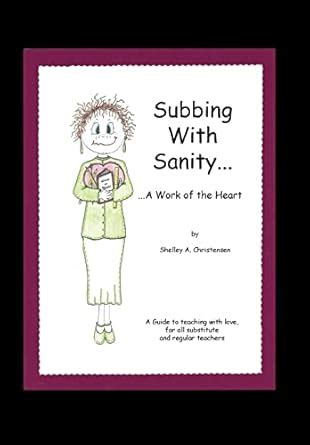 Subbing With Sanity a Work of the HeartA Guide to Teaching With Love Doc