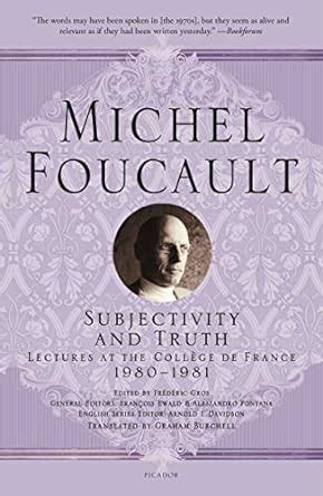 Subjectivity and Truth Lectures at the Collège de France 1980-1981 Michel Foucault Lectures at the Collège de France PDF