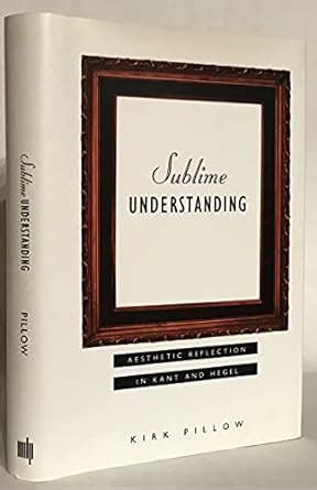 Sublime Understanding: Aesthetic Reflection in Kant and Hegel (Studies in Contemporary German Socia PDF
