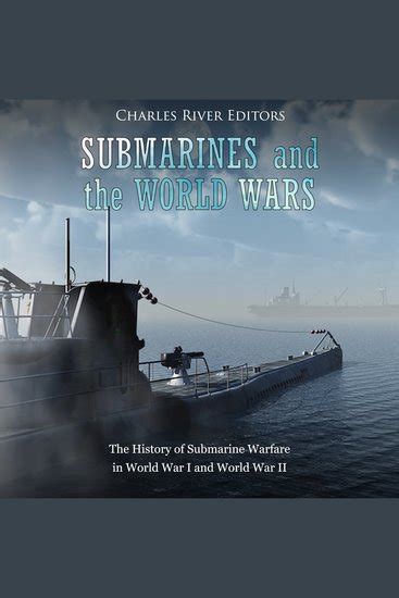 Submarines and the World Wars The History of Submarine Warfare in World War I and World War II Doc