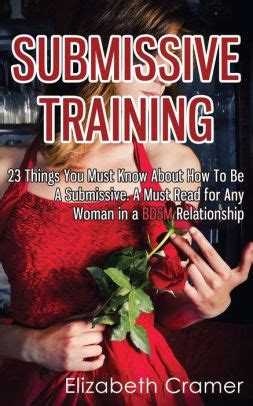 Submissive Training 23 Things You Must Know About How To Be A Submissive A Must Read For Any Woman In A BDSM Relationship Women s Guide to BDSM Epub