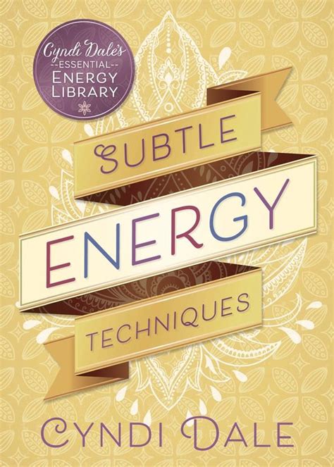 Subtle Energy Techniques Cyndi Dale s Essential Energy Library Doc