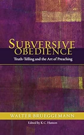 Subversive Obedience Truth Telling and the Art of Preaching Doc