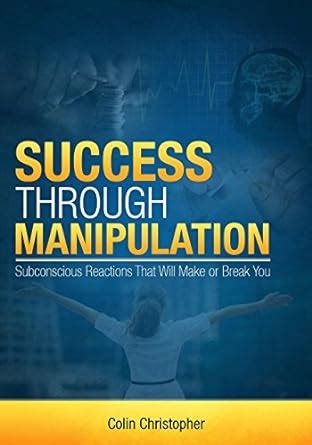 Success Through Manipulation Subconscious Reactions That Will Make or Break You Kindle Editon