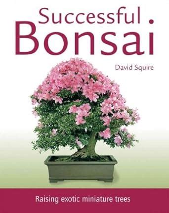 Successful Bonsai: Raising Exotic Miniature Trees PDF