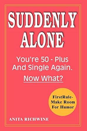 Suddenly Alone Youre 50 - Plus and Single again Kindle Editon