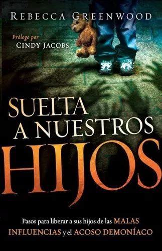 Suelta a Nuestros Hijos Pasos para liberar a sus hijos de las malas influencias y el acoso demoníaco Spanish Edition Kindle Editon