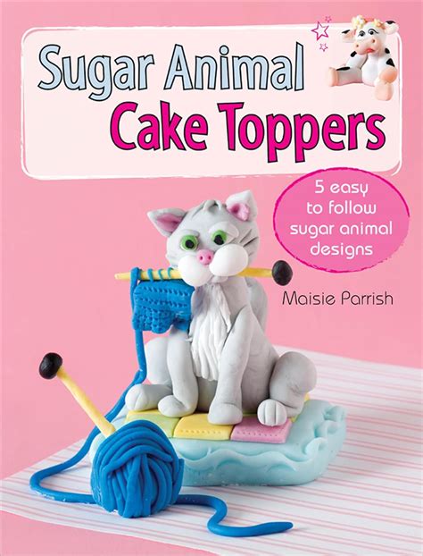 Sugar Animal Cake Toppers 5 easy to follow sugar animal designs Doc