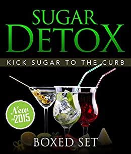 Sugar Detox KICK Sugar To The Curb Boxed Set Sugar Free Recipes and Bust Sugar Cravings with this Diet Plan Reader