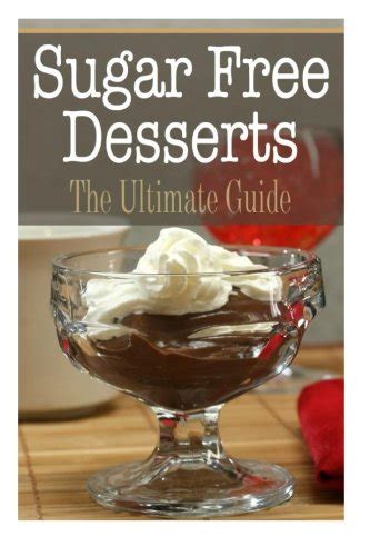 Sugar Free Desserts The Ultimate Guide Kindle Editon