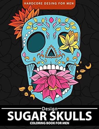 Sugar Skulls Coloring Book for men Relaxation and Stress Relief Designs Adult Coloring Books Kindle Editon