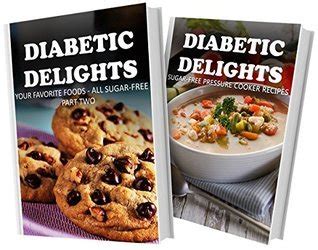 Sugar-Free Juicing Recipes and Sugar-Free Pressure Cooker Recipes 2 Book Combo Diabetic Delights PDF