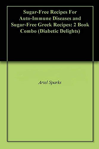 Sugar-Free Recipes For Auto-Immune Diseases and Raw Sugar-Free Recipes 2 Book Combo Diabetic Delights Reader