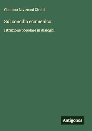 Sul Concilio Ecumenico Istruzione Popolare in Dialoghi... Kindle Editon