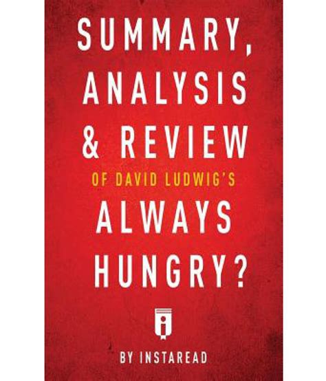 Summary Analysis and Review of David Ludwig s Always Hungry by Instaread Reader