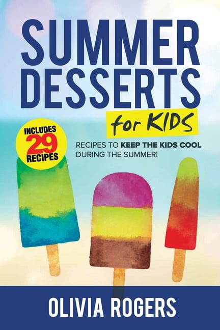 Summer Desserts for Kids 3rd Edition 29 Recipes to Keep the Kids Cool During the Summer