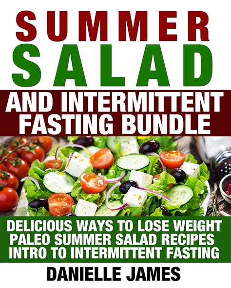 Summer Salad and Intermittent Fasting Bundle Delicious Ways to Lose Weight Paleo Summer Salad Recipes Intro to Intermittent Fasting Simple Secrets to TOTAL Wellbeing Lose Weight-Stay Healthy Reader