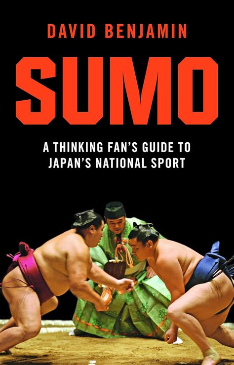 Sumo A Thinking Fan s Guide to Japan s National Sport Tuttle Classics Reader