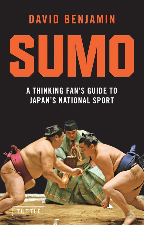 Sumo A Thinking Fan s Guide to Japan s National Sport Tuttle Classics Reader