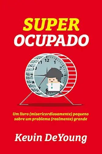 Super Ocupado Um livro misericordiosamente pequeno sobre um problema realmente grande Portuguese Edition Doc