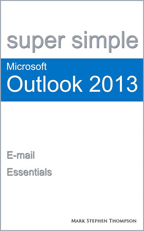 Super Simple Microsoft Outlook 2013 E-mail Essentials Super Simple Manuals Doc