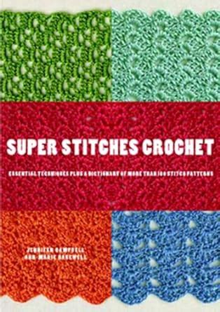 Super Stitches Crochet Essential Techniques Plus a Dictionary of more than 180 Stitch Patterns PDF