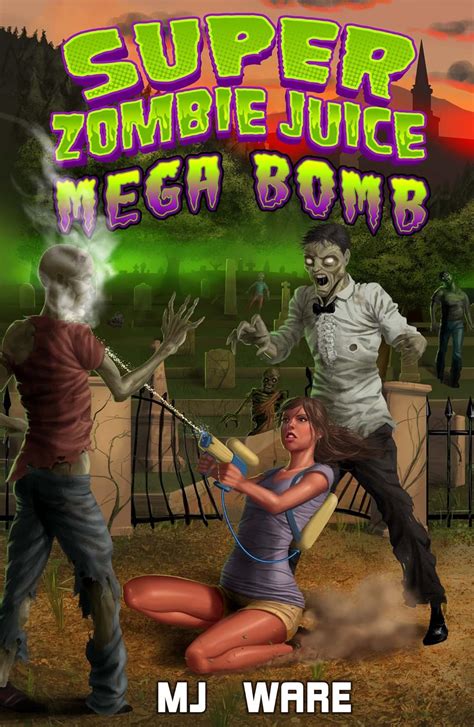 Super Zombie Juice Mega Bomb A Zombie Apocalypse Novel Book 1 Doc