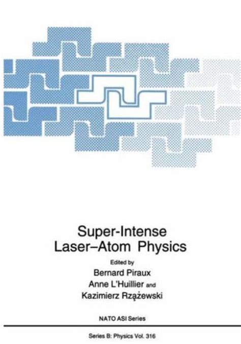 Super-Intense Laser-Atom Physics Proceedings of the NATO Advanced Research Workshop, Han-sur-Lesse, PDF