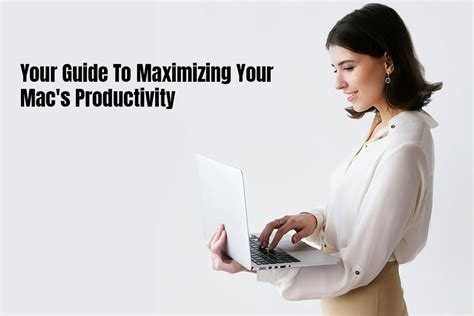 Supercharge Your Productivity: The Ultimate Guide to Maximizing Your MacBook Pro's Potential