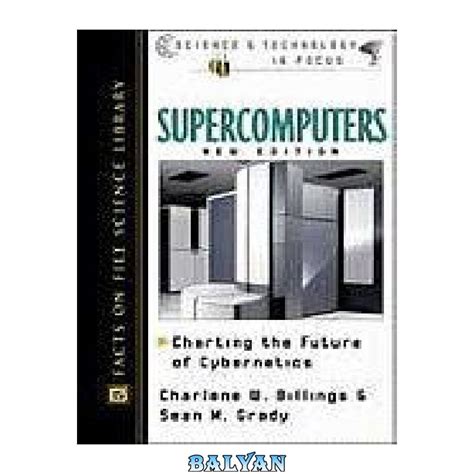 Supercomputers: Charting the Future of Cybernetics (Science and Technology in Focus) Reader