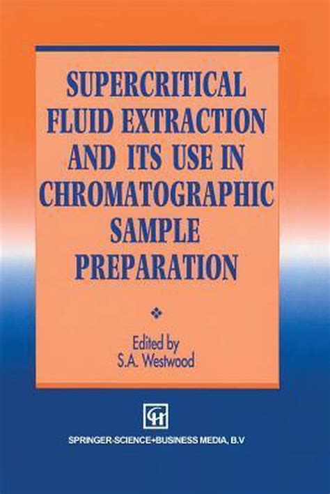 Supercritical Fluid Extraction and its Use in Chromatographic Sample Preparation 1st Edition Doc