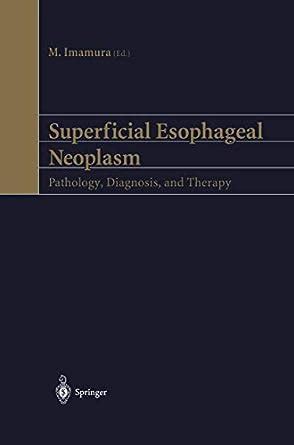 Superficial Esophageal Neoplasm Pathology, Diagnosis, and Therapy 1st Edition Reader