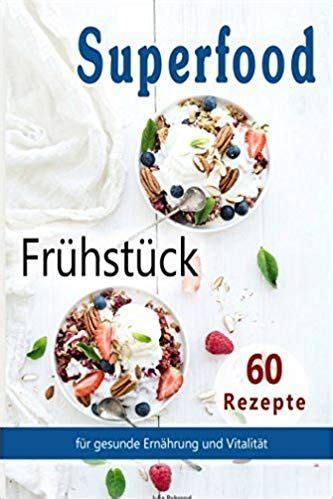Superfood 60 Frühstück Rezepte Low Carb Kokosöl Smoothies Quinoa Matcha Paleo Rezepte zum Abnehmen Superfood Abnehmen Low Carb Frühstück Quinoa Matcha Paleo German Edition PDF