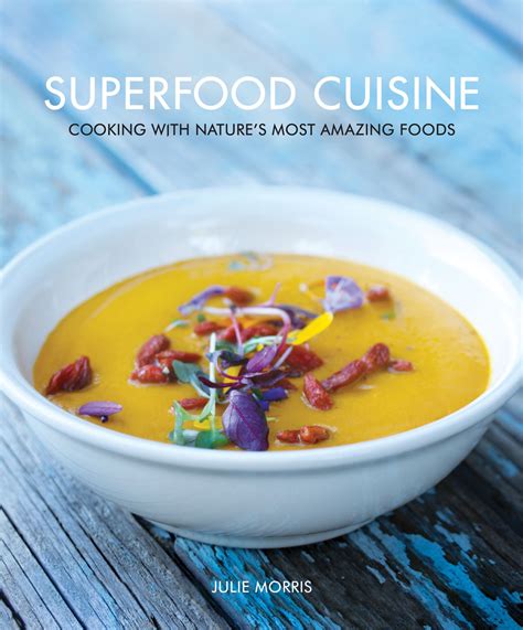 Superfood Cuisine Cooking with Nature s Most Amazing Foods Epub