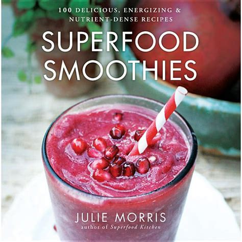 Superfood Juices 100 Delicious Energizing and Nutrient-Dense Recipes Julie Morris s Superfoods Kindle Editon