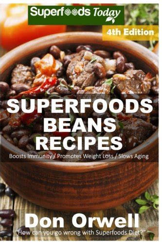 Superfoods Beans Recipes Over 70 Quick and Easy Gluten Free Low Cholesterol Whole Foods Recipes full of Antioxidants and Phytochemicals Beans Natural Weight Loss Transformation Volume 2 Epub