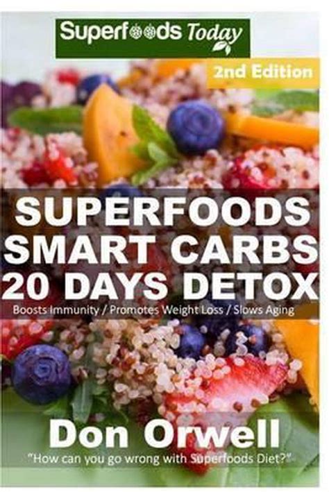 Superfoods Smart Carbs 20 Days Detox 180 Recipes to enjoy Weight Maintenance Wheat Free Whole Foods full of Antioxidants and Phytochemicals Detox Free recipes-detox program Volume 33 PDF