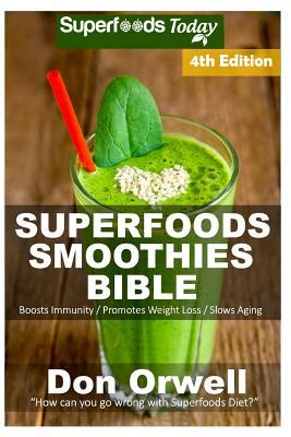 Superfoods Smoothies Bible Over 180 Quick and Easy Gluten Free Low Cholesterol Whole Foods Blender Recipes full of Antioxidants and Phytochemicals Natural Weight Loss Transformation Volume 100 PDF