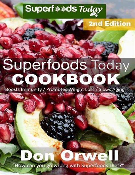 Superfoods Today Cookbook 200 Recipes of Quick and Easy Low Fat Gluten Free Wheat Free Whole Foods Superfoods for Weight Loss Transformation weight loss plan for women Volume 32 Kindle Editon