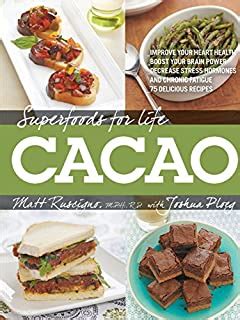 Superfoods for Life Cacao Improve Heart Health Boost Your Brain Power Decrease Stress Hormones and Chronic Fatigue 75 Delicious Recipes - Epub