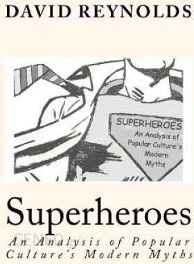 Superheroes An Analysis of Popular Culture's Modern Myths Kindle Editon