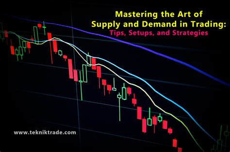 Supply and Demand Trading: A Comprehensive Guide to Mastering Market Dynamics