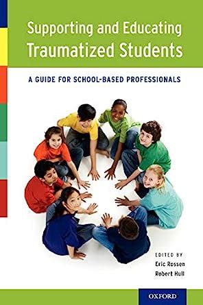 Supporting and Educating Traumatized Students: A Guide for School-Based Professionals Ebook Ebook Doc