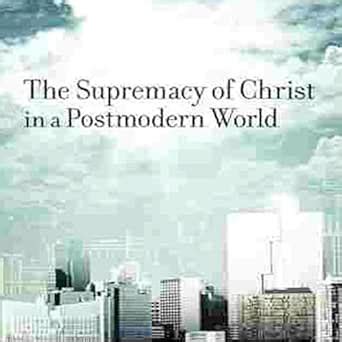 Supremacy of Christ in a Postmodern World PDF