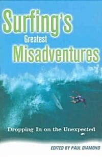 Surfing's Greatest Misadventures Dropping In on the Unexpected 1st Edit Kindle Editon