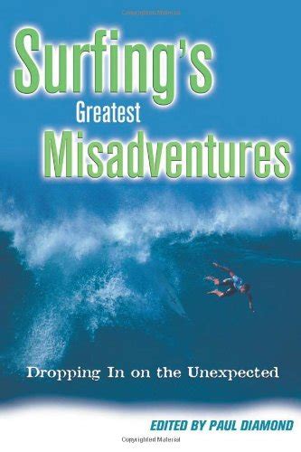 Surfing's Greatest Misadventures Dropping In on the Unexpected 1st Edit Kindle Editon