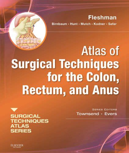 Surgical Techniques Atlas Series Atlas of Surgical Techniques for the Colon, Rectum &amp Kindle Editon